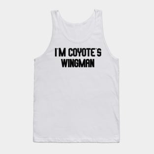 i'm coyote's wingman Tank Top